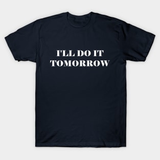 I will Do It Tomorrow T-Shirt